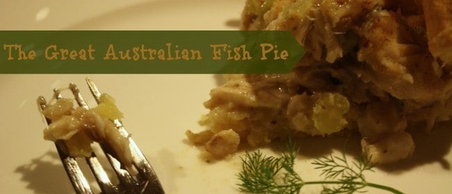 The Great Australian Fish Pie + a side of mother guilt