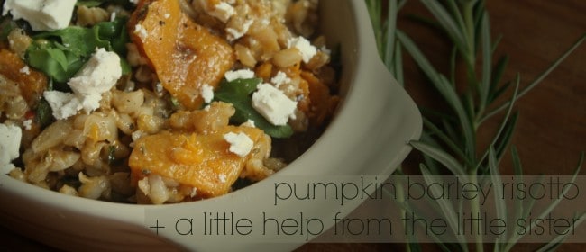 pumpkin barley risotto + a little help from the little sister